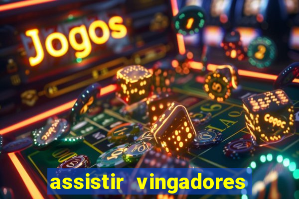 assistir vingadores ultimato completo dublado gratis